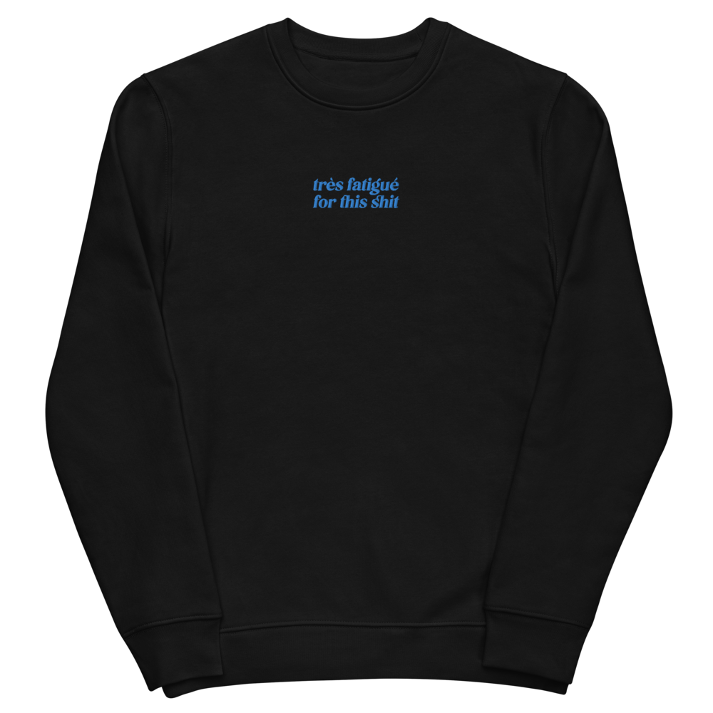 Très fatigué for this shit - Unisex eco sweatshirt (Embroidered)