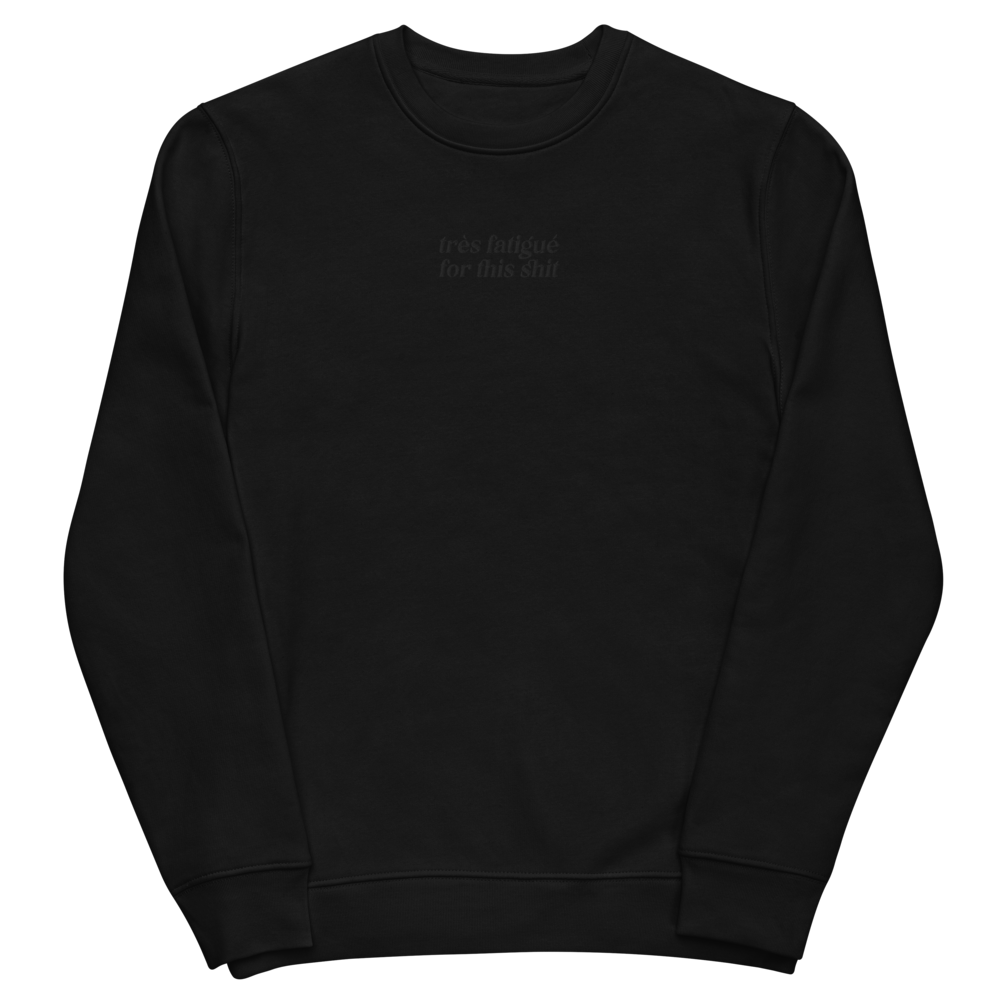 Très fatigué for this shit - Unisex eco sweatshirt (Embroidered)