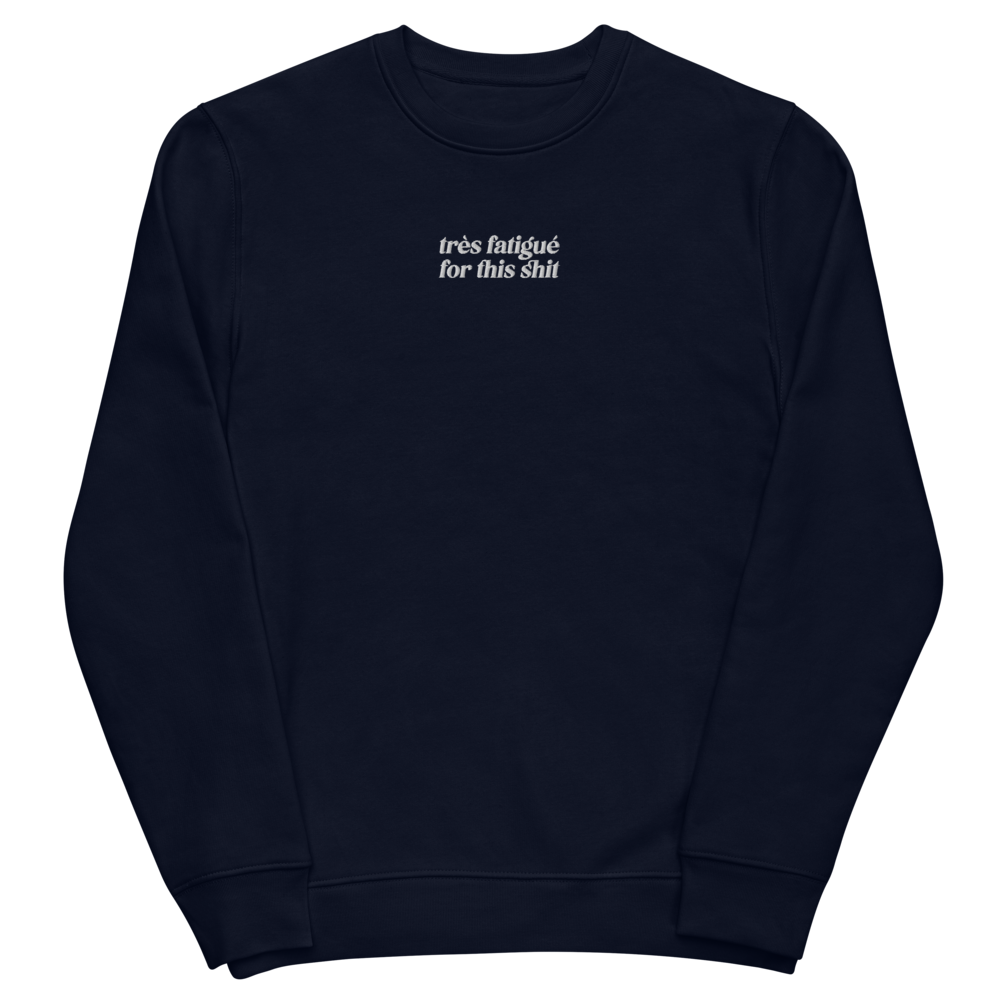 Très fatigué for this shit - Unisex eco sweatshirt (Embroidered)