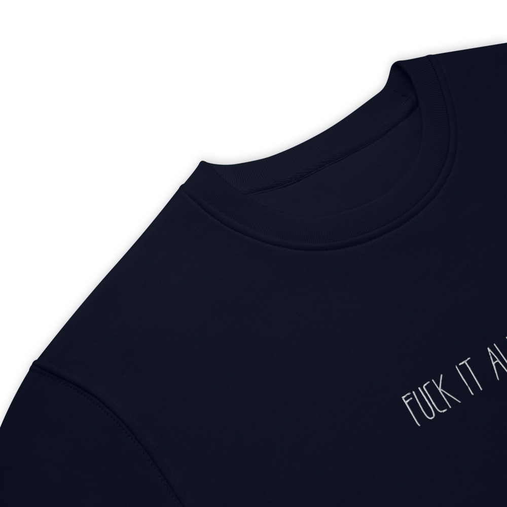 F**k it All =) - Unisex eco sweatshirt (Embroidered)