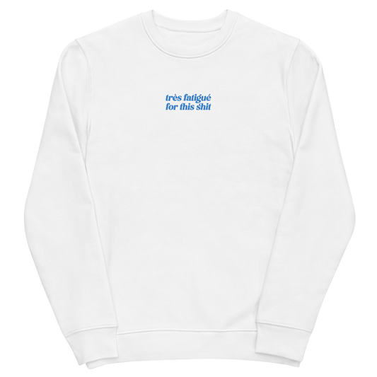 Très fatigué for this shit - Unisex eco sweatshirt (Embroidered)