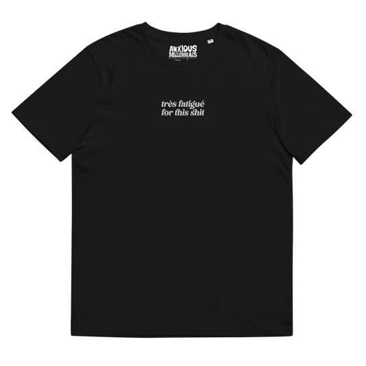 Très fatigué for this shit - Unisex organic cotton t-shirt (Embroidered)