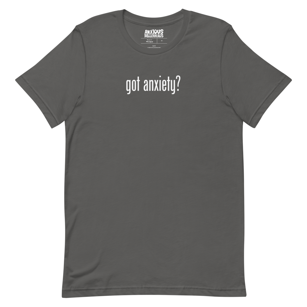 Got Anxiety? - Unisex T-Shirt