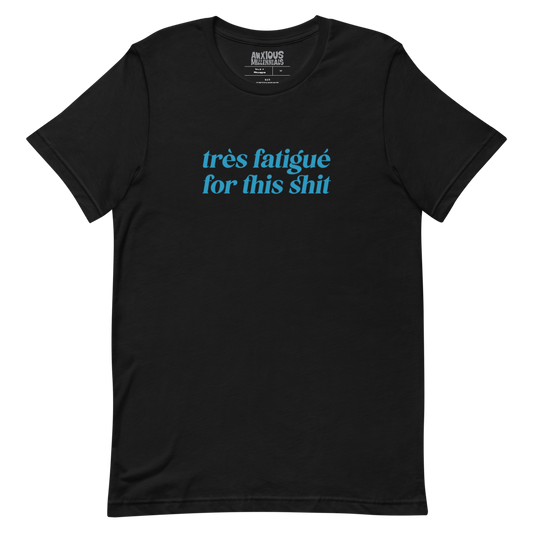 Très fatigué for this shit - Unisex T-Shirt