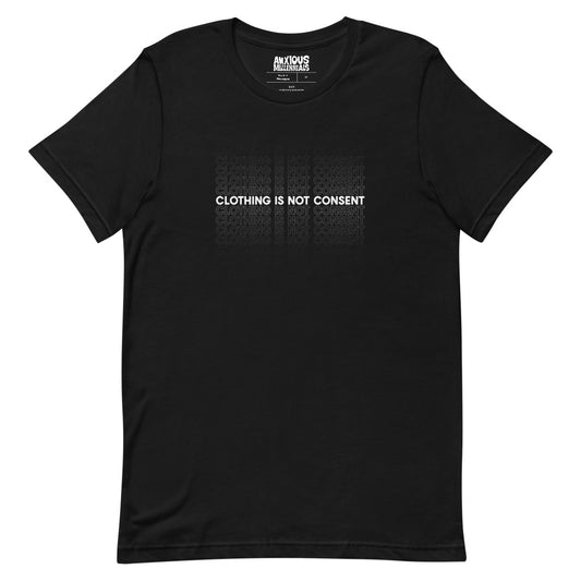 Clothing Is Not Consent - Unisex T-Shirt