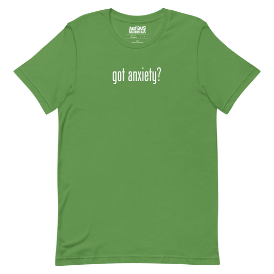 Got Anxiety? - Unisex T-Shirt