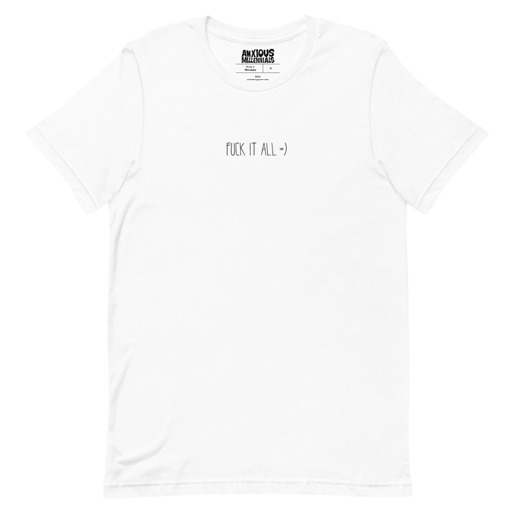 FUUU C K IT ALL =) - Unisex T-Shirt (Embroidered)