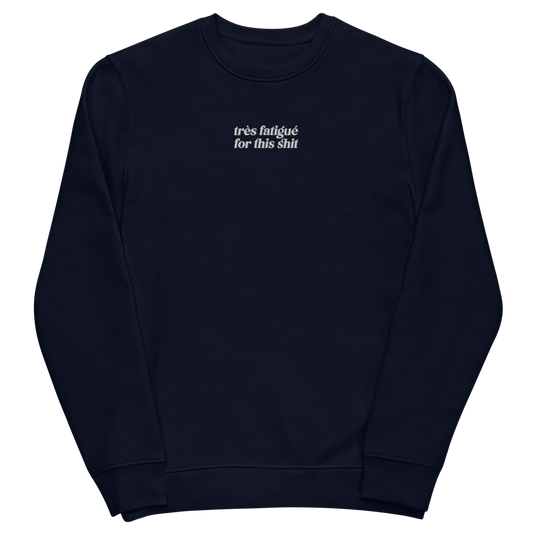 Très fatigué for this shit - Unisex eco sweatshirt (Embroidered)